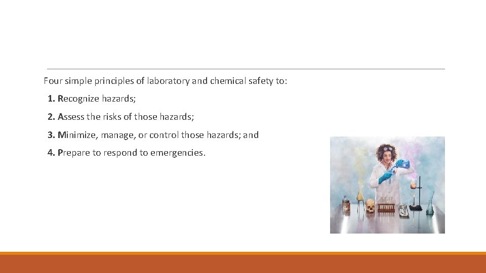 Four simple principles of laboratory and chemical safety to: 1. Recognize hazards; 2. Assess