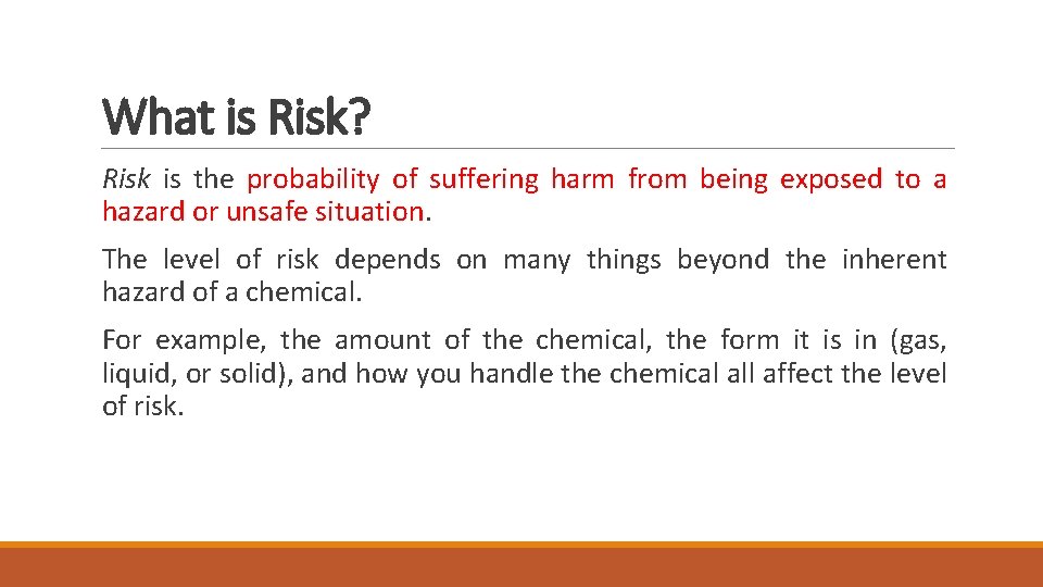 What is Risk? Risk is the probability of suffering harm from being exposed to