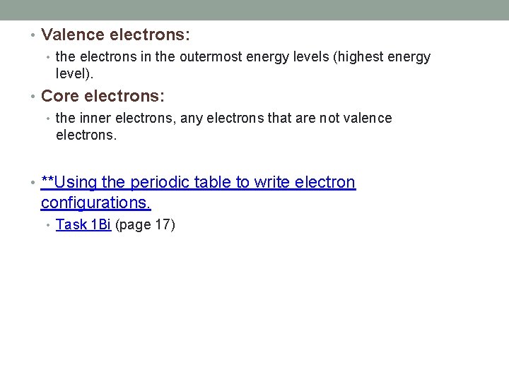  • Valence electrons: • the electrons in the outermost energy levels (highest energy