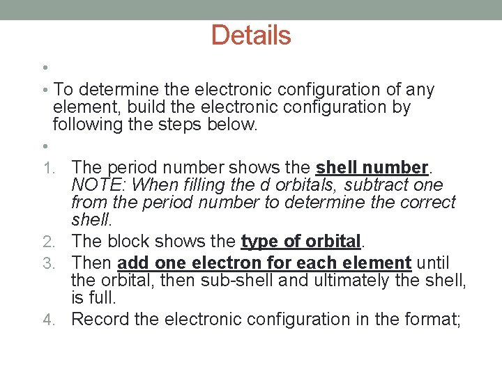 Details • • To determine the electronic configuration of any element, build the electronic