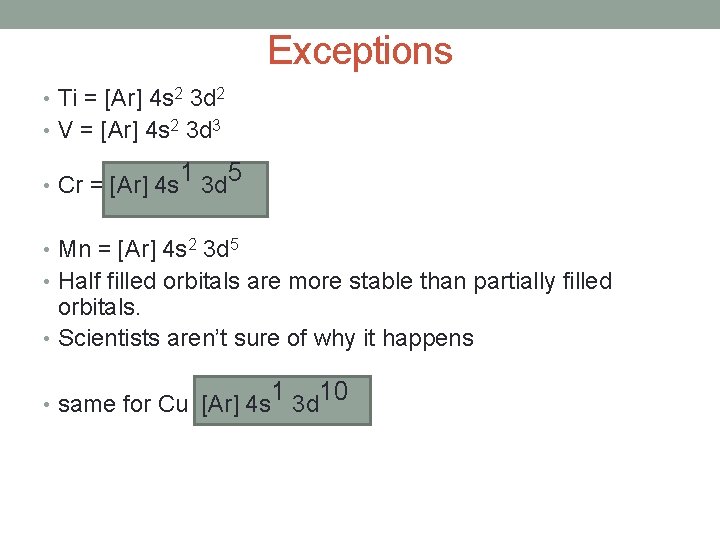 Exceptions • Ti = [Ar] 4 s 2 3 d 2 • V =