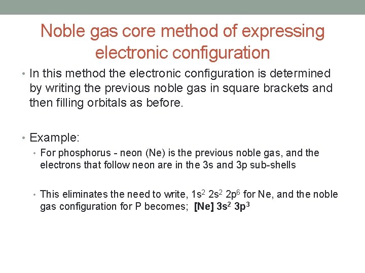 Noble gas core method of expressing electronic configuration • In this method the electronic