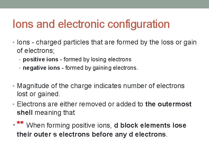 Ions and electronic configuration • Ions - charged particles that are formed by the