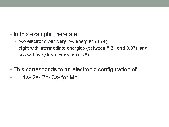  • In this example, there are: • two electrons with very low energies