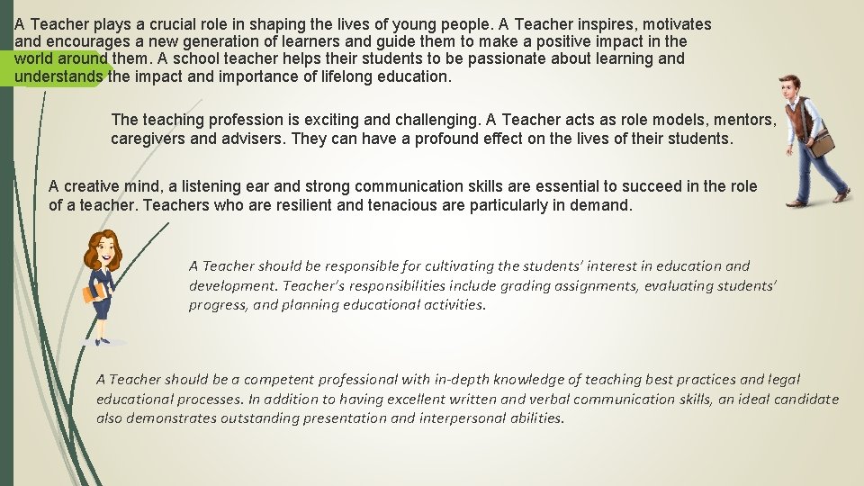 A Teacher plays a crucial role in shaping the lives of young people. A