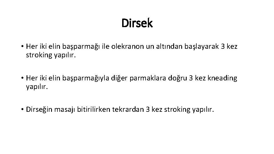 Dirsek • Her iki elin başparmağı ile olekranon un altından başlayarak 3 kez stroking