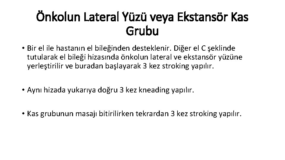 Önkolun Lateral Yüzü veya Ekstansör Kas Grubu • Bir el ile hastanın el bileğinden