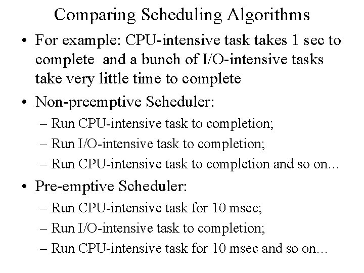 Comparing Scheduling Algorithms • For example: CPU-intensive task takes 1 sec to complete and