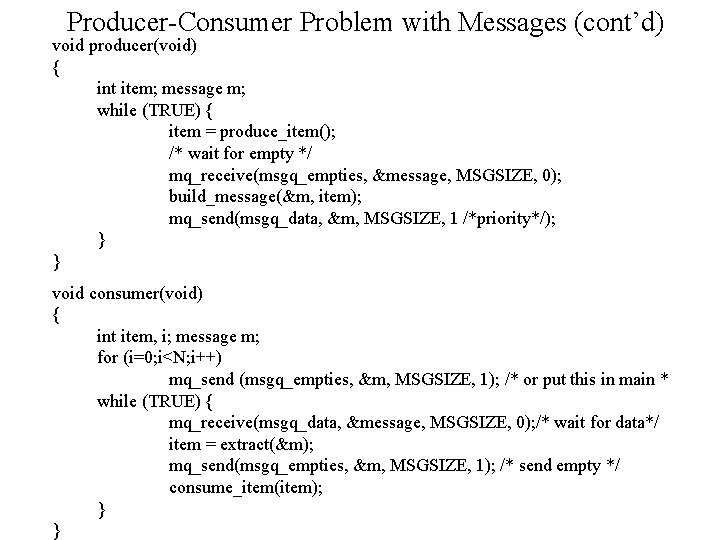 Producer-Consumer Problem with Messages (cont’d) void producer(void) { int item; message m; while (TRUE)