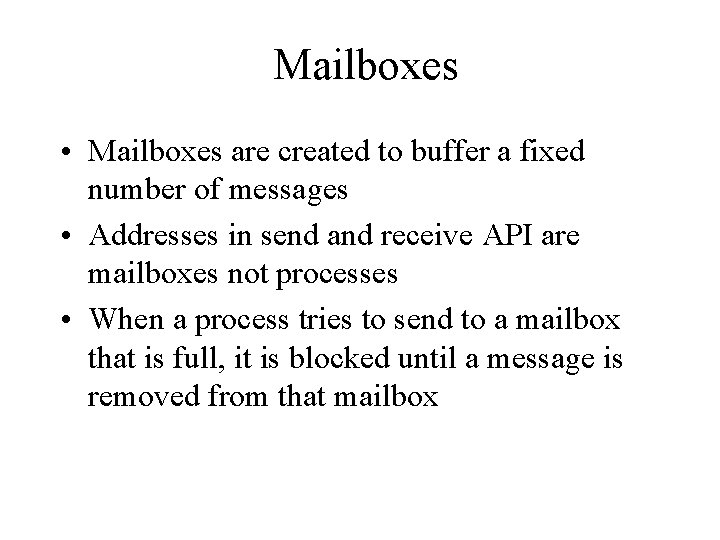 Mailboxes • Mailboxes are created to buffer a fixed number of messages • Addresses