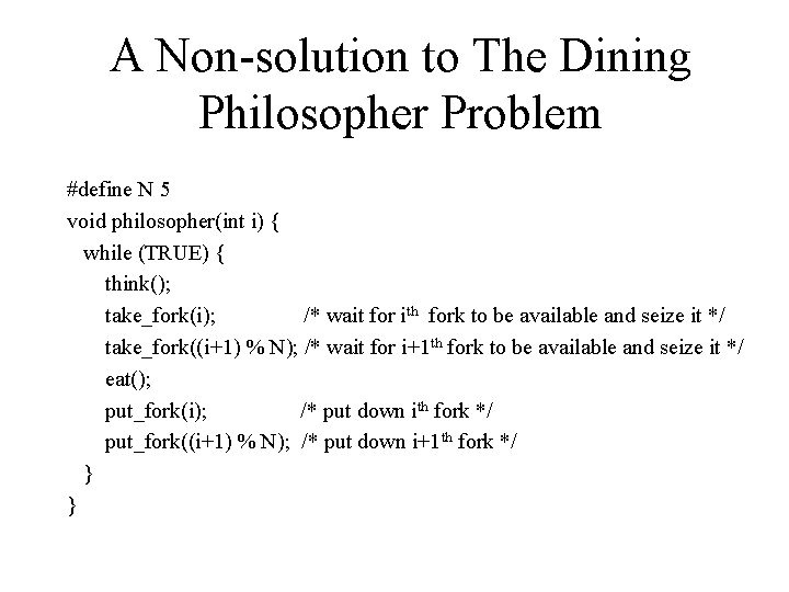 A Non-solution to The Dining Philosopher Problem #define N 5 void philosopher(int i) {