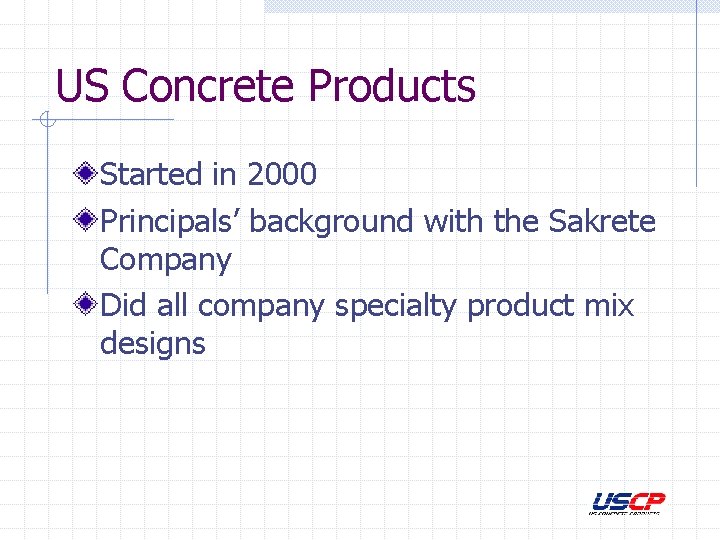 US Concrete Products Started in 2000 Principals’ background with the Sakrete Company Did all