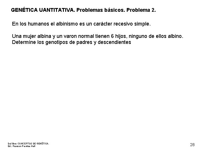 GENÉTICA UANTITATIVA. Problemas básicos. Problema 2. En los humanos el albinismo es un carácter