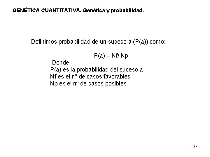 GENÉTICA CUANTITATIVA. Genética y probabilidad. Definimos probabilidad de un suceso a (P(a)) como: P(a)