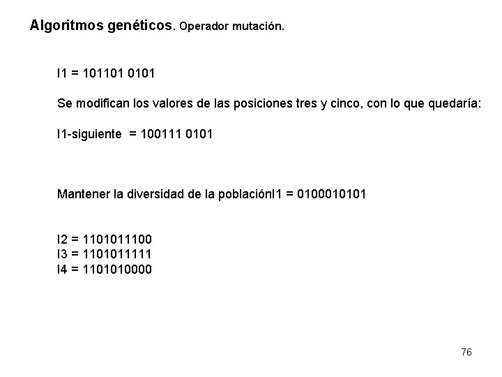 Algoritmos genéticos. Operador mutación. I 1 = 101101 0101 Se modifican los valores de