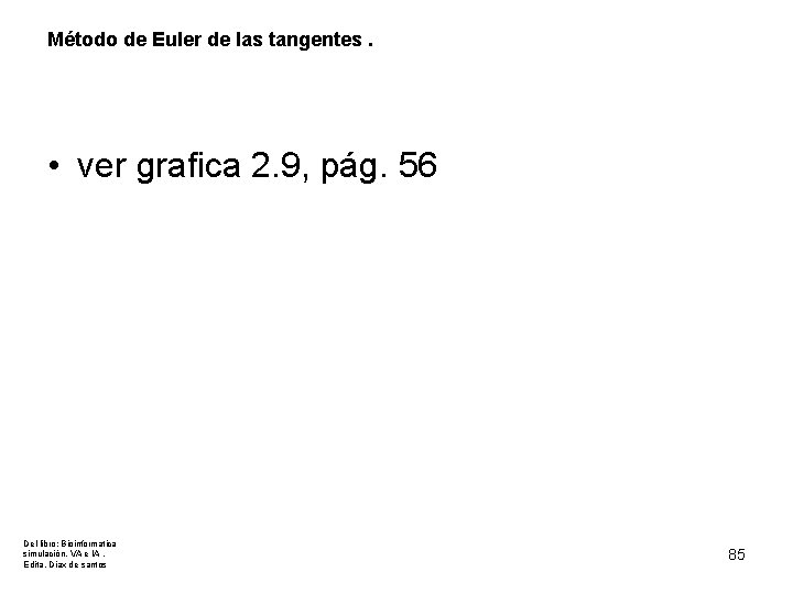 Método de Euler de las tangentes. • ver grafica 2. 9, pág. 56 Del