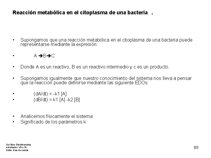  Reacción metabólica en el citoplasma de una bacteria. • Supongamos que una reacción