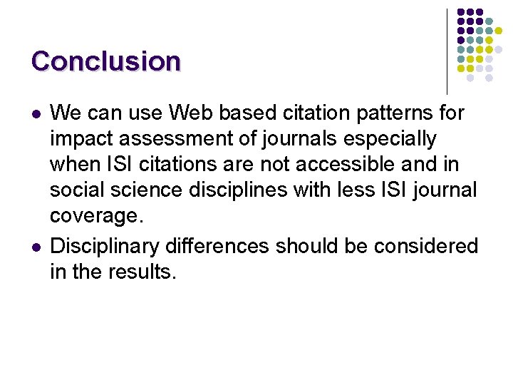 Conclusion l l We can use Web based citation patterns for impact assessment of