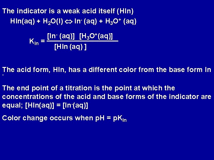 The indicator is a weak acid itself (HIn) HIn(aq) + H 2 O(l) In-