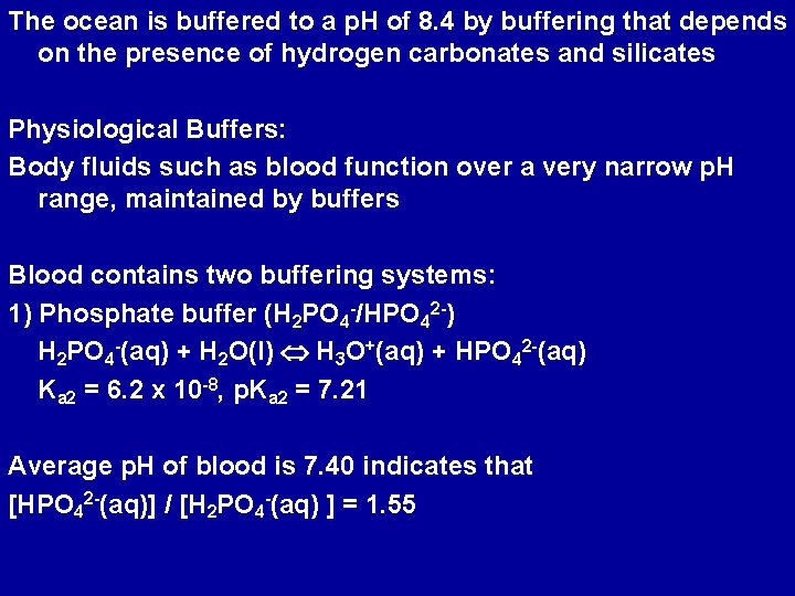 The ocean is buffered to a p. H of 8. 4 by buffering that