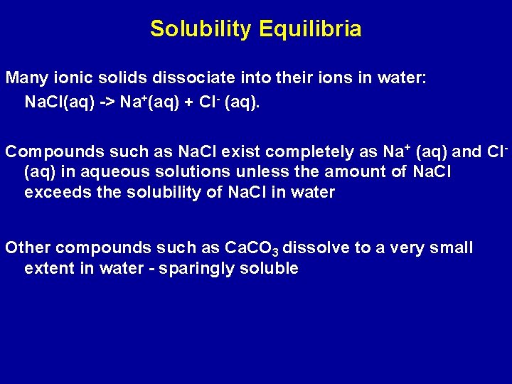 Solubility Equilibria Many ionic solids dissociate into their ions in water: Na. Cl(aq) -> Solubility Equilibria Many ionic solids dissociate into their ions in water: Na. Cl(aq) ->