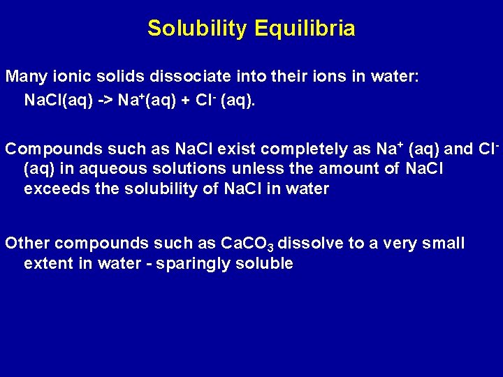 Solubility Equilibria Many ionic solids dissociate into their ions in water: Na. Cl(aq) ->