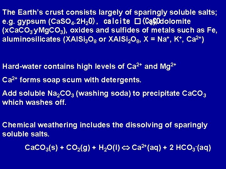 The Earth’s crust consists largely of sparingly soluble salts; e. g. gypsum (Ca. SO