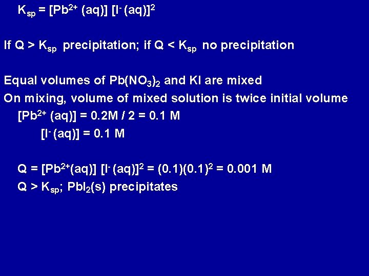 Ksp = [Pb 2+ (aq)] [I- (aq)]2 If Q > Ksp precipitation; if Q