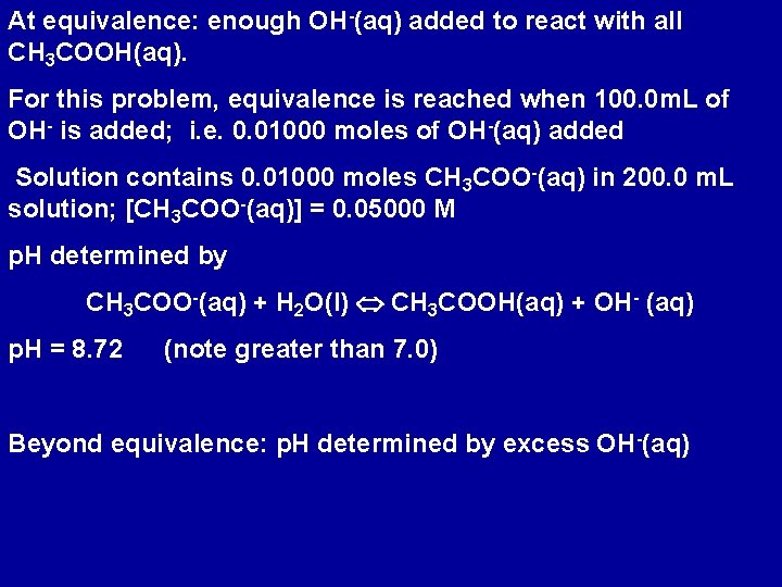 At equivalence: enough OH-(aq) added to react with all CH 3 COOH(aq). For this