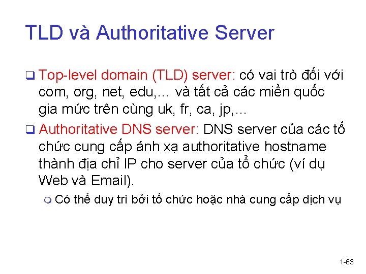 TLD và Authoritative Server q Top-level domain (TLD) server: có vai trò đối với