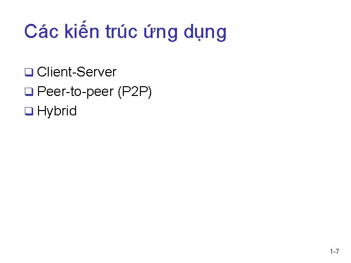 Các kiến trúc ứng dụng q Client-Server q Peer-to-peer (P 2 P) q Hybrid