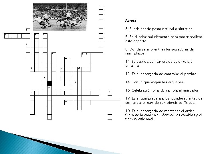 Across 3. Puede ser de pasto natural o sintético. 6. Es el principal elemento