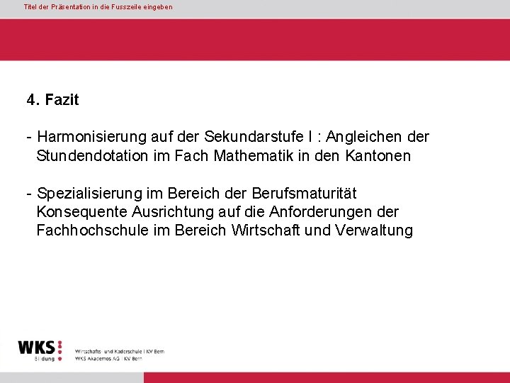 Titel der Präsentation in die Fusszeile eingeben 4. Fazit - Harmonisierung auf der Sekundarstufe