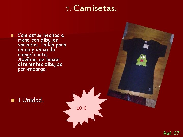 7. -Camisetas. n n Camisetas hechas a mano con dibujos variados. Tallas para chica