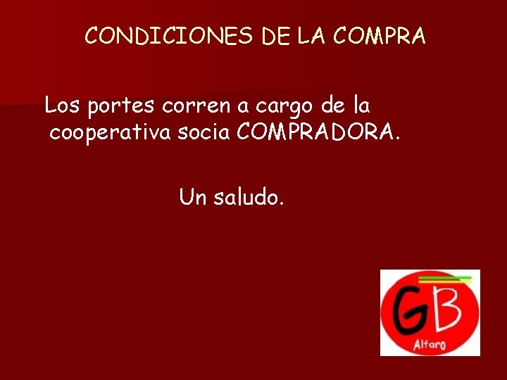 CONDICIONES DE LA COMPRA Los portes corren a cargo de la cooperativa socia COMPRADORA.