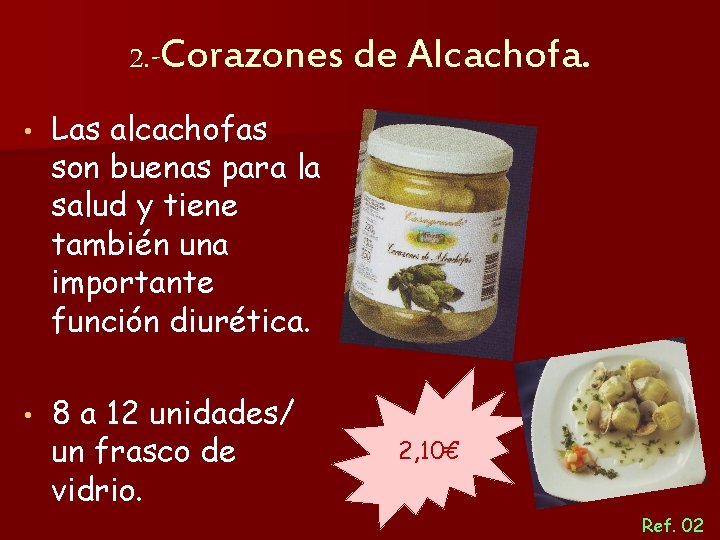 2. -Corazones de Alcachofa. • Las alcachofas son buenas para la salud y tiene