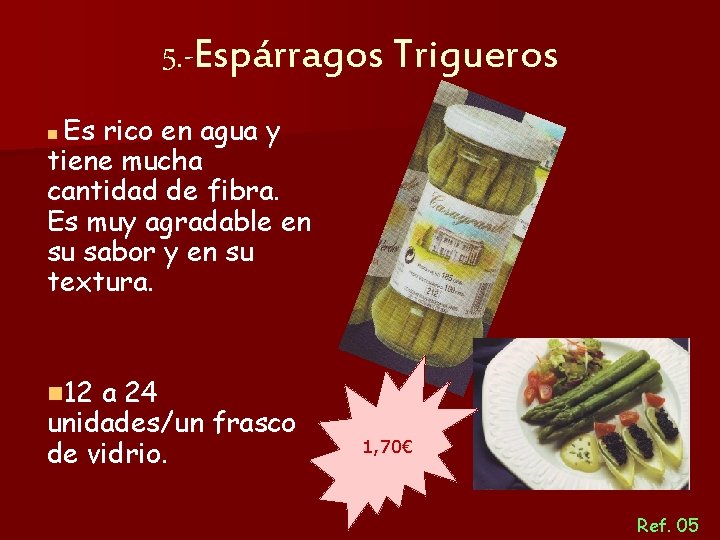 5. -Espárragos Trigueros Es rico en agua y tiene mucha cantidad de fibra. Es