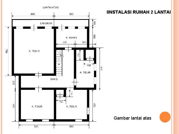IINSTALASI RUMAH 2 LANTAI Gambar lantai atas IINSTALASI RUMAH 2 LANTAI Gambar lantai atas