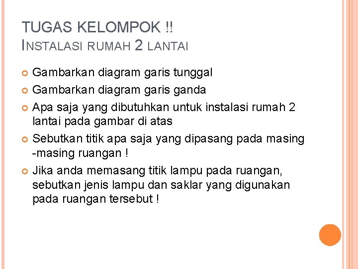 TUGAS KELOMPOK !! INSTALASI RUMAH 2 LANTAI Gambarkan diagram garis tunggal Gambarkan diagram garis