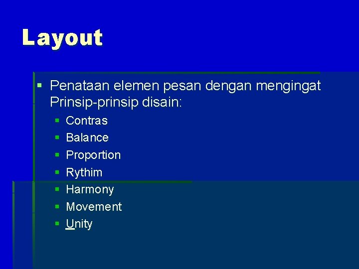 Layout § Penataan elemen pesan dengan mengingat Prinsip-prinsip disain: § § § § Contras