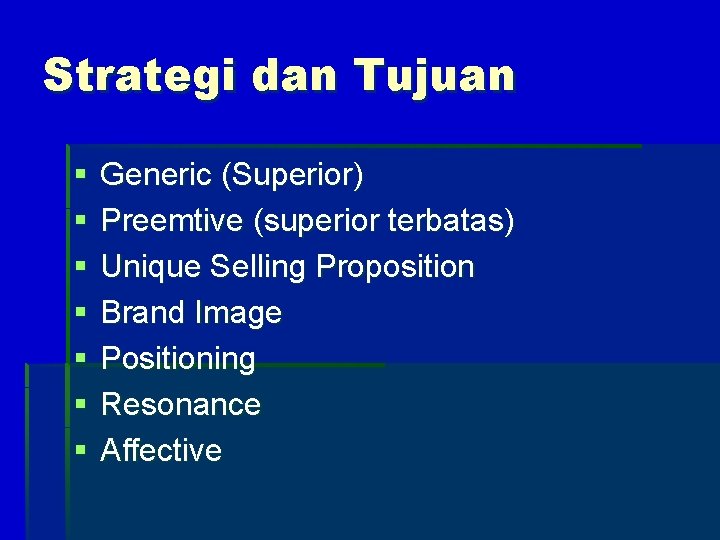 Strategi dan Tujuan § § § § Generic (Superior) Preemtive (superior terbatas) Unique Selling
