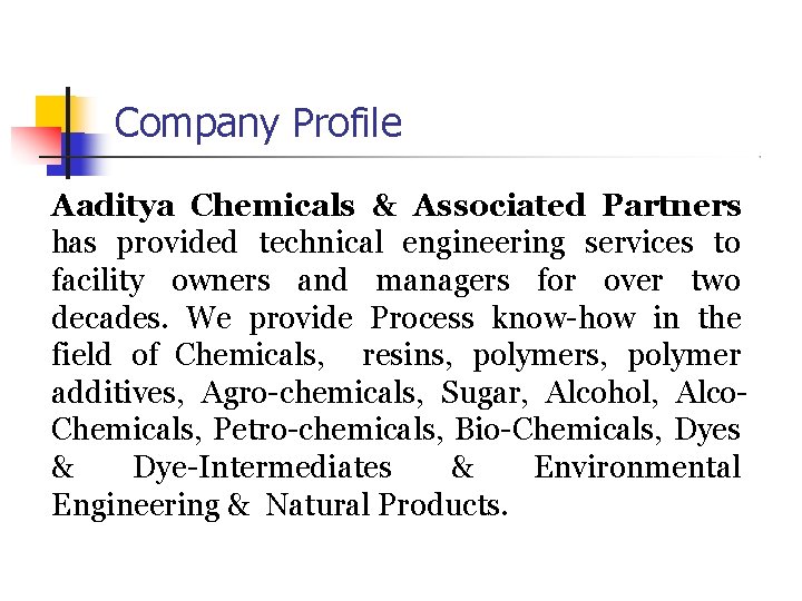 Company Profile Aaditya Chemicals & Associated Partners has provided technical engineering services to facility