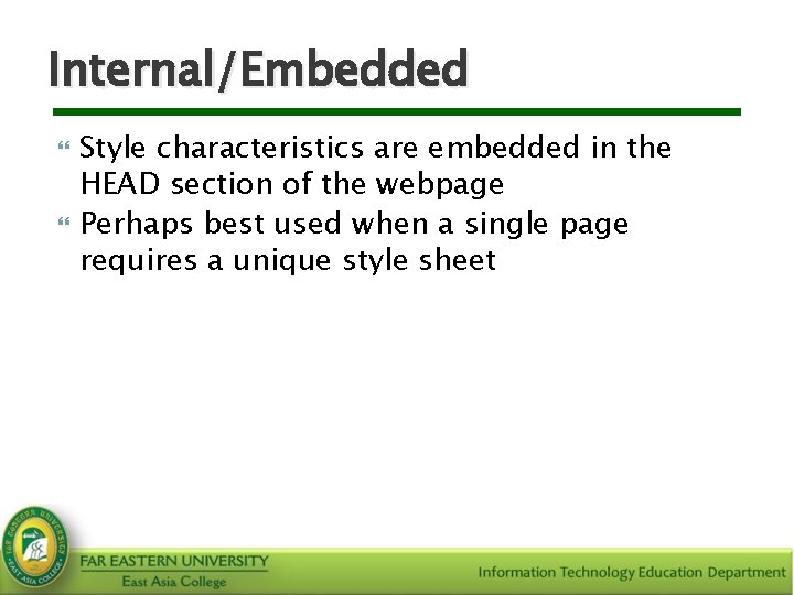 Internal/Embedded Style characteristics are embedded in the HEAD section of the webpage Perhaps best