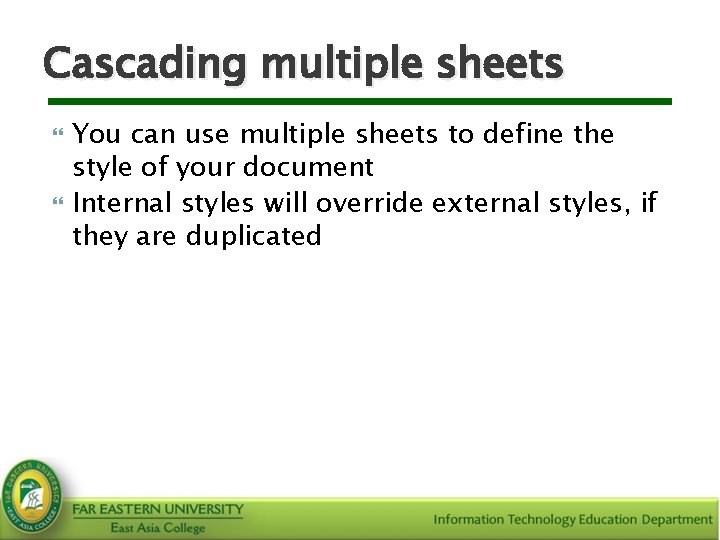 Cascading multiple sheets You can use multiple sheets to define the style of your