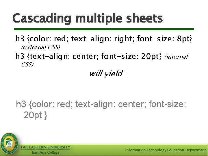 Cascading multiple sheets h 3 {color: red; text-align: right; font-size: 8 pt} (external CSS)