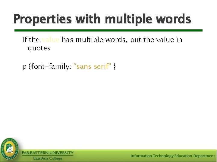 Properties with multiple words If the value has multiple words, put the value in