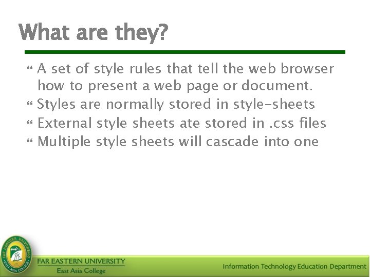 What are they? A set of style rules that tell the web browser how