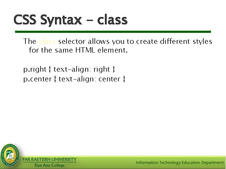 CSS Syntax - class The class selector allows you to create different styles for