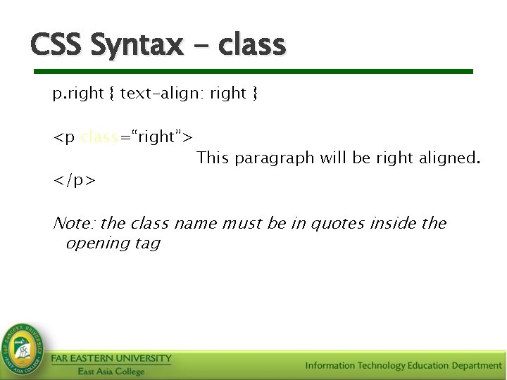 CSS Syntax - class p. right { text-align: right } <p class=“right”> </p> This