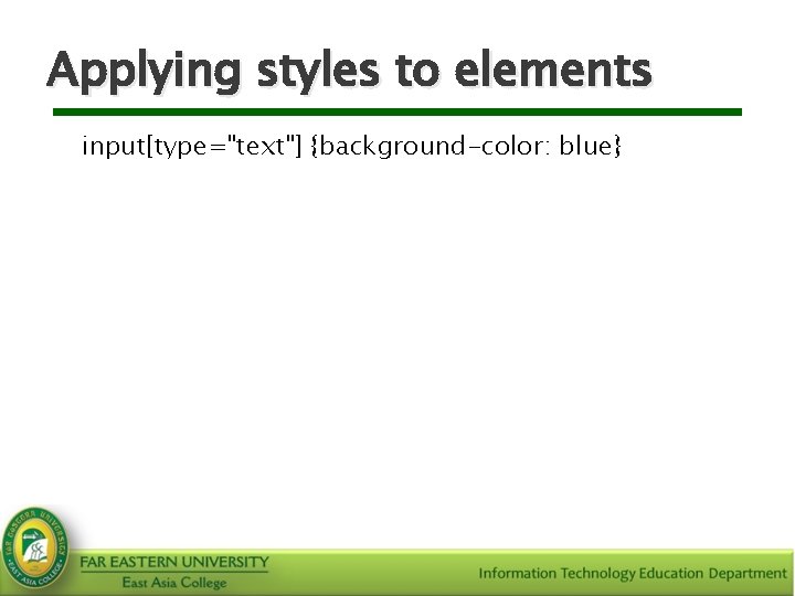 Applying styles to elements input[type="text"] {background-color: blue} 